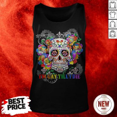 Sugar Skull I’m Gay Till I Die LGBT Tank Top