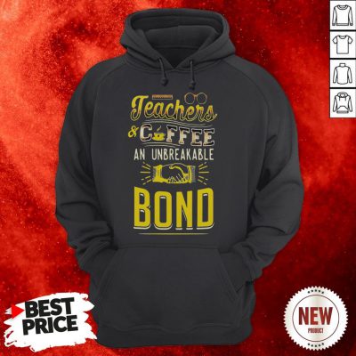 Teachers And Coffee An Unbreakable Bond Hoodie