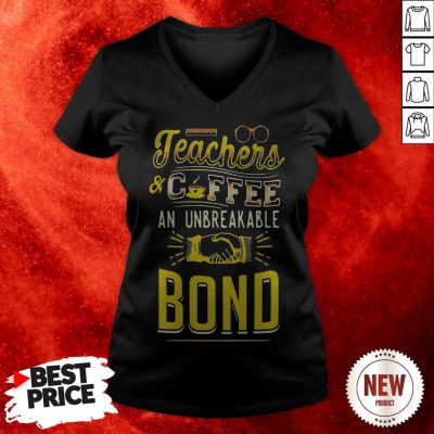Teachers And Coffee An Unbreakable Bond V-neck