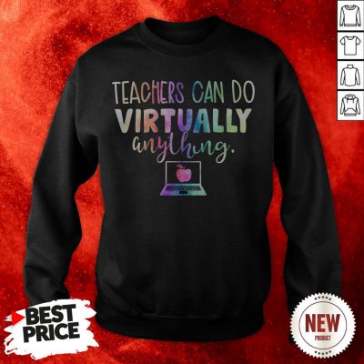 Teachers Can Do Virtually Anything Computer Sweatshirt