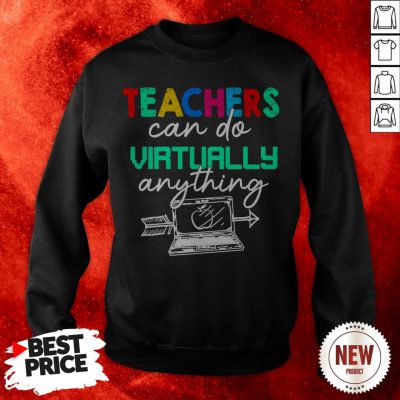 Teachers Can Do Virtually Anything Sweatshirt