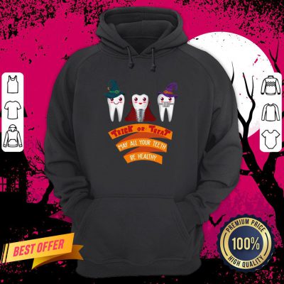 Tooth Trick Or Treat May All Your Teeth Be Healthy Halloween Hoodie