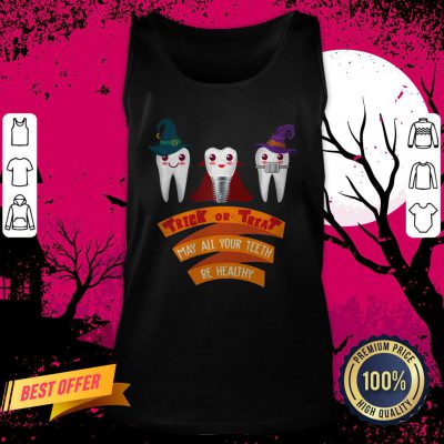 Tooth Trick Or Treat May All Your Teeth Be Healthy Halloween Tank Top