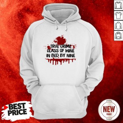 True Crime Glass Of Wine In Bed By Nine Hoodie