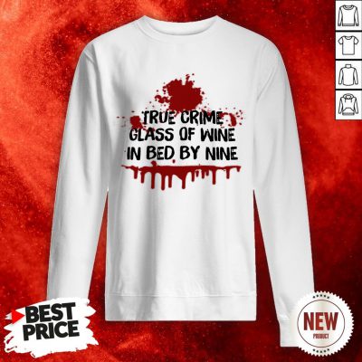True Crime Glass Of Wine In Bed By Nine Sweatshirt