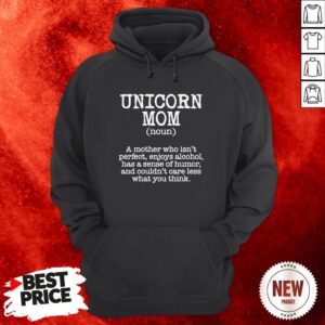 Unicorn Mom A Mother Who Isn’t Perfect Enioys Alcohol Has A Sense Of Humor Hoodie