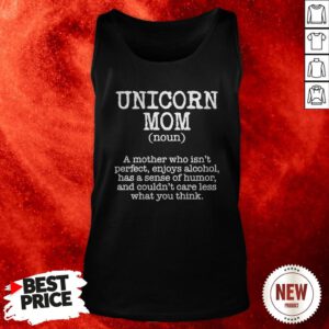 Unicorn Mom A Mother Who Isn’t Perfect Enioys Alcohol Has A Sense Of Humor Tank Top