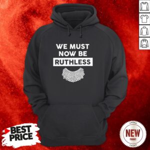 We Must Now Be Ruthless Hoodie