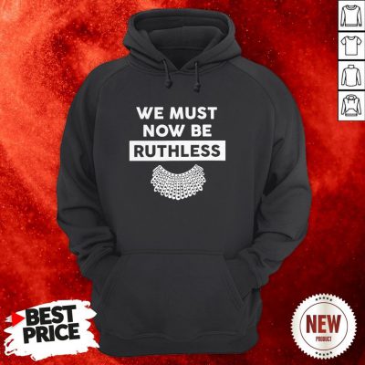 We Must Now Be Ruthless Hoodie