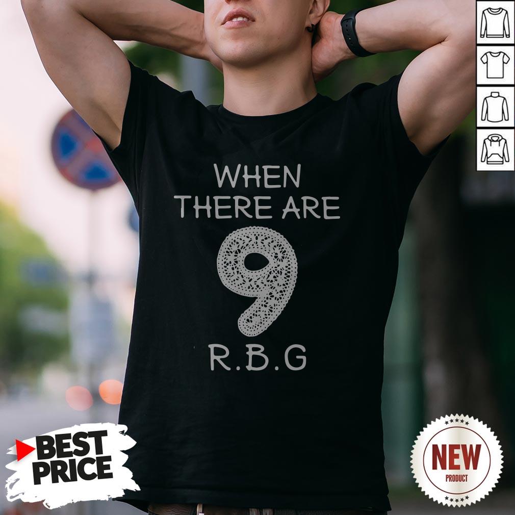 When There Are 9 RBG Ruth Bader Ginsburg Shirt