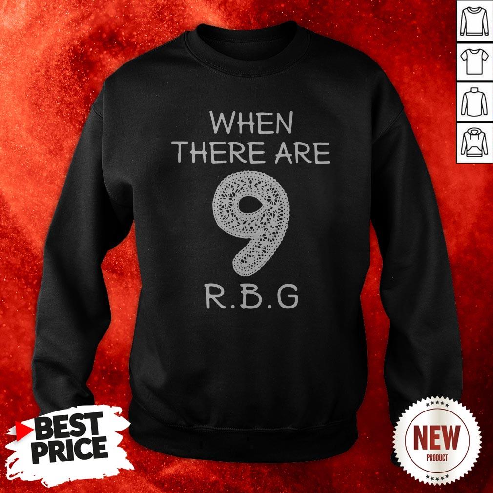 When There Are 9 RBG Ruth Bader Ginsburg Sweatshirt