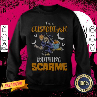 Witch I'm A Custodian Nothing Scare Me Halloween Sweatshirt