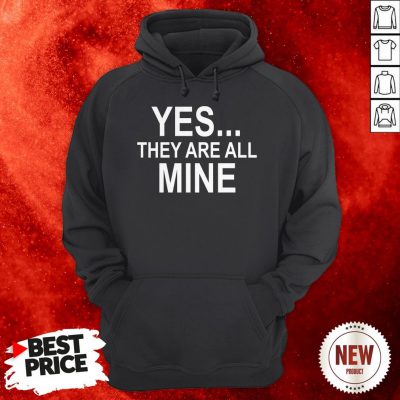 Yes They Are All Mine Hoodie