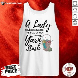 A Lady Never Discusses The Size Of Her Yarn Stash Tank Top- Design By Daintytee.com