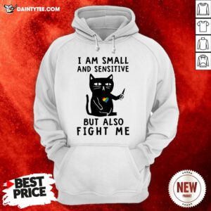 Awesome Cat I Am Small And Sensitive But Also Fight Me Hoodie- Design By Daintytee.com