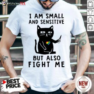 Awesome Cat I Am Small And Sensitive But Also Fight Me Shirt- Design By Daintytee.com