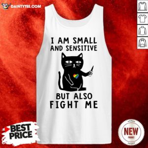 Awesome Cat I Am Small And Sensitive But Also Fight Me Tank Top- Design By Daintytee.com