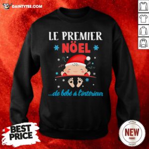 Awesome Le Premier Noel De Bebe A L’intérieur Sweatshirt- Design By Daintytee.com