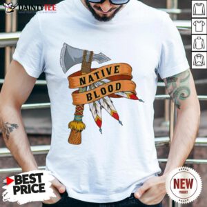 Awesome Native American Blood Shirt