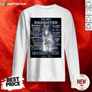 Awesome To My Daughter Wrap Yourself Up In This And Consider It A Big Hug Love Mom Sweatshirt- Design By Daintytee.com