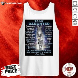 Awesome To My Daughter Wrap Yourself Up In This And Consider It A Big Hug Love Mom Tank Top- Design By Daintytee.com