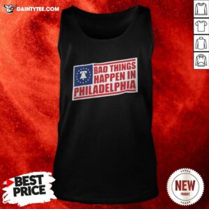 Bad Things Happen In Philadelphia Tank Top