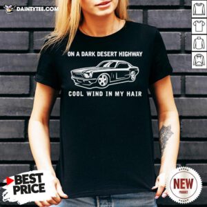 Car On A Dark Desert Highway Cool Wind In My Hair V Neck- Design By Daintytee.com