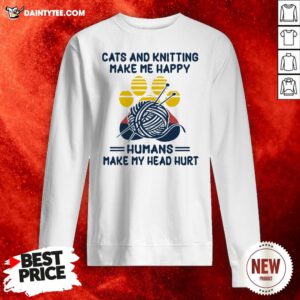 Cats And Knitting Make Me Happy Humans Make My Head Hurt Paw Vintage Sweatshirt