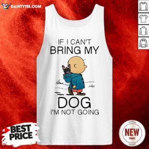 Charibow If I Can’t Bring My Dog I’m Not Going Tank Top