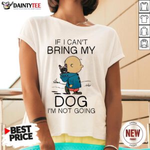 Charibow If I Can’t Bring My Dog I’m Not Going V Neck