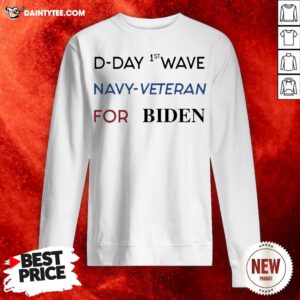 D-Day First Wave Navy Veteran For Biden Sweatshirt