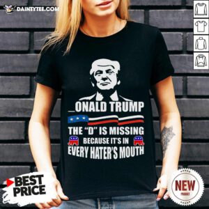 Donald Trump The D Is Missing Trump Supporter V Neck