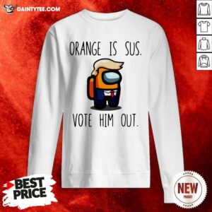 Funny Among Us Orange Is Sus Vote Him Out Sweatshirt- Design By Daintytee.com