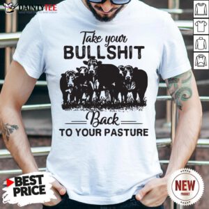 Funny Cows Take Your Bullshit Back To Your Pasture Shirt- Design By Daintytee.com