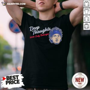 Funny Deep Thoughts With Cody Bellinger 2020 Shirt- Design By Daintytee.com