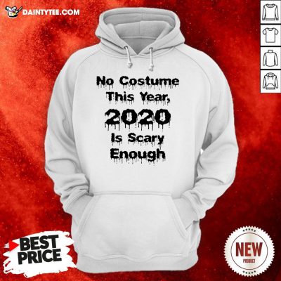 Funny Halloween No Costume This Year 2020 Is Scary Enough Hoodie