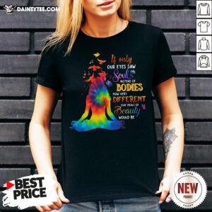 Funny If Only Our Eyes Saw Souls Instead Of Bodies How Very Different Our Ideals Of Beauty Would Be V Neck- Design By Daintytee.com