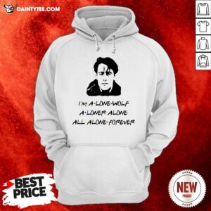 Funny I’m A Lone Wolf Alone Alone All Alone Forever Hoodie- Design By Daintytee.com