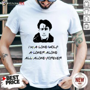 Funny I’m A Lone Wolf Alone Alone All Alone Forever Shirt- Design By Daintytee.com