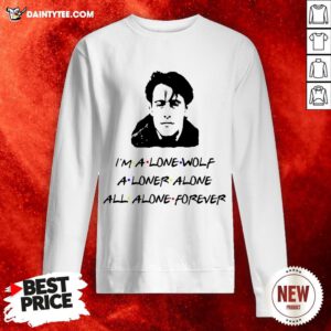 Funny I’m A Lone Wolf Alone Alone All Alone Forever Sweatshirt- Design By Daintytee.com