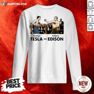 Funny Nicola Telsa Vs Thomas Edison Sweatshirt