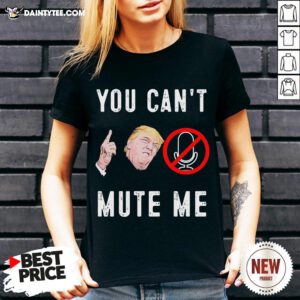 Good Donald Trump You Can’t Mute Me V Neck- Design By Daintytee.com