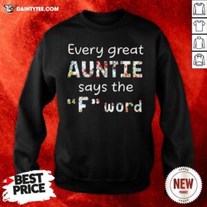 Good Every Great Auntie Says The Fuck Word Sweatshirt- Design By Daintytee.com