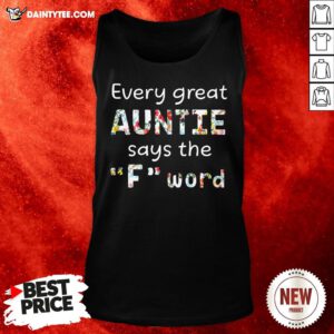 Good Every Great Auntie Says The Fuck Word Tank Top- Design By Daintytee.com