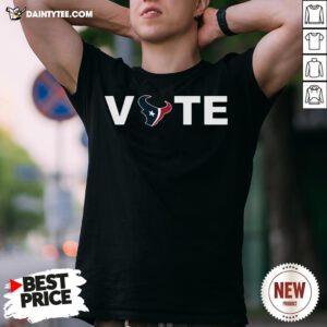Good Houston Texans Vote Tee Shirt- Design By Daintytee.com