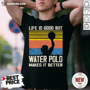 Good Life Is Good But Water Polo Makes It Better Vintage Shirt- Design By Daintytee.com