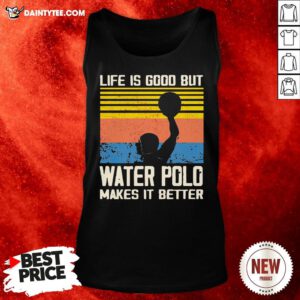Good Life Is Good But Water Polo Makes It Better Vintage Tank Top- Design By Daintytee.com