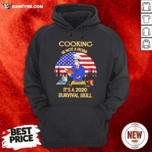 Good Man Cooking Is Not A Hobby It’s A 2020 Survival Skill American Flag Hoodie- Design By Daintytee.com
