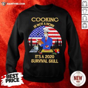 Good Man Cooking Is Not A Hobby It’s A 2020 Survival Skill American Flag Sweatshirt- Design By Daintytee.com