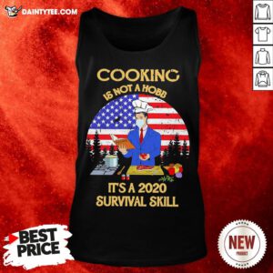 Good Man Cooking Is Not A Hobby It’s A 2020 Survival Skill American Flag Tank Top- Design By Daintytee.com
